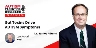 Episode 278 — Gut Toxins Drive AUTISM Symptoms