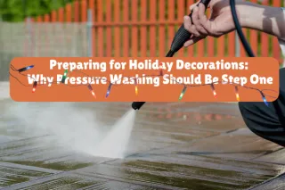Preparing for Holiday Decorations:  Why Pressure Washing Should Be Step One