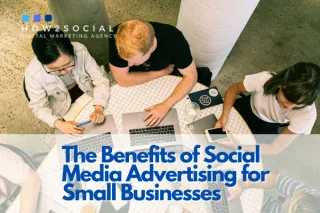The Benefits of Social Media Advertising for Small Businesses