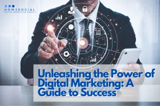 Unleashing the Power of Digital Marketing: A Guide to Success