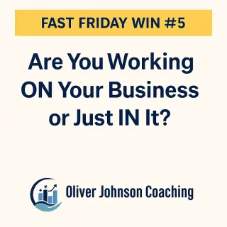 Fast Friday Win #5: Are You Working On Your Business or Just In It?