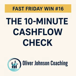 Fast Friday Win #16 – The 10-Minute Cashflow Check
