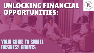 Unlocking Financial Opportunities: Your Guide to Small Business Grants
