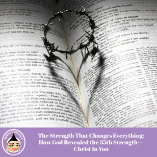 The Strength That Changes Everything: How God Revealed the 35th Strength—Christ in You