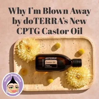 Why I’m Blown Away by doTERRA’s New CPTG Castor Oil