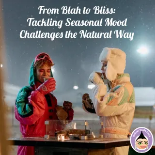 From Blah to Bliss: Tackling Seasonal Mood Challenges the Natural Way