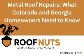 Metal Roof Repairs: What Colorado and Georgia Homeowners Need to Know