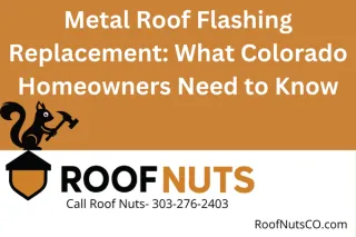 Metal Roof Flashing Replacement: What Colorado Homeowners Need to Know