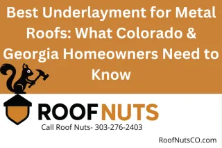 Best Underlayment for Metal Roofs: What Colorado & Georgia Homeowners Need to Know