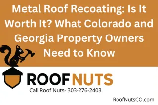 Metal Roof Recoating: Is It Worth It? What Colorado and Georgia Property Owners Need to Know