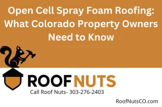 Open Cell Spray Foam Roofing: What Colorado Property Owners Need to Know