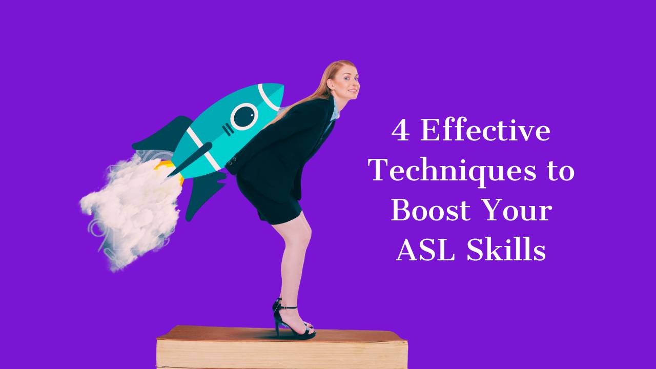 4 Effective Techniques to Boost Your ASL Skills