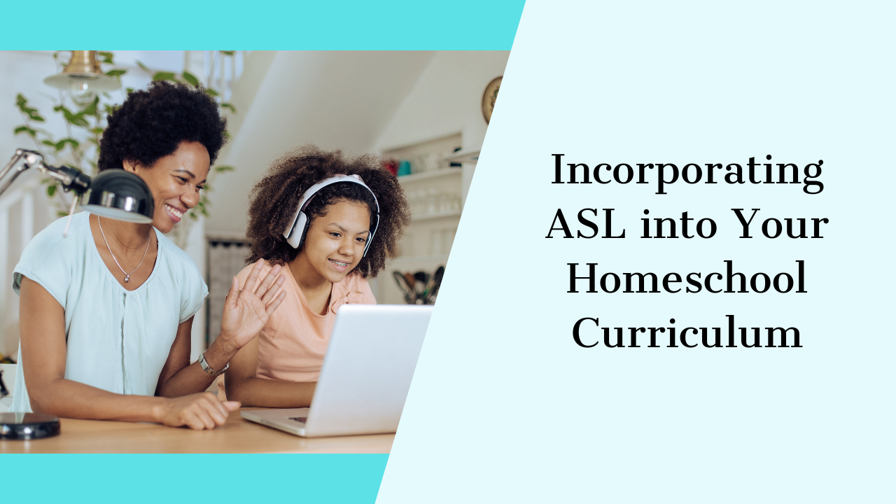 Incorporating ASL into Your Homeschool Curriculum: A Comprehensive Guide for Parents
