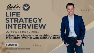 Episode 14 - Discover the Inspiring Journey of a Natural Warrior with Justin Feldman  - Life with Justin Stephens