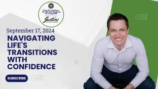 September 17, 2024 - Navigating Life's Transitions with Confidence - Life with Justin Stephens