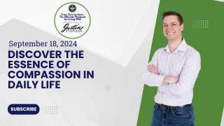 September 18, 2024 - Discover the Essence of Compassion in Daily Life - Life with Justin Stephens