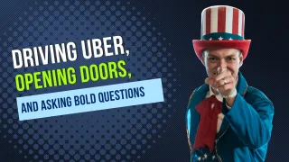 Driving Uber, Opening Doors, and Asking Bold Questions