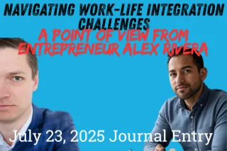 Navigating Work-Life Integration Challenges: A Point of View from Entrepreneur Alex Rivera

