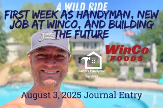 A Wild Ride: First Week as Handyman, New Job at WinCo, and Building the Future

