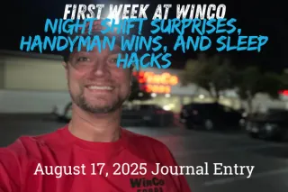 First Week at WinCo: Night Shift Surprises, Handyman Wins, and Sleep Hacks

