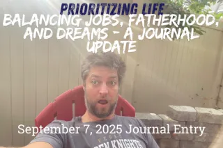 



Prioritizing Life: Balancing Jobs, Fatherhood, and Dreams – A Journal Update

