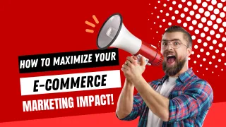 How to Maximize Your e-Commerce Marketing Impact