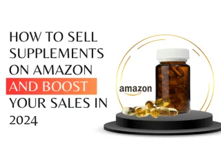 How to Sell Supplements on Amazon and Boost Your Sales