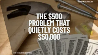 The $500 Problem That Quietly Costs $50,000