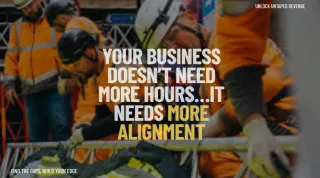 Your Business Doesn’t Need More Hours…It Needs More Alignment