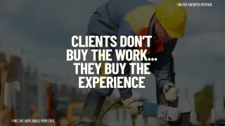 Clients Don’t Buy the Work...They Buy the Experience