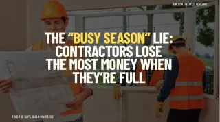 The “Busy Season” Lie: Contractors Lose the Most Money When They’re Full