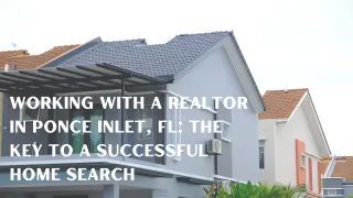 Working with a Realtor in Ponce Inlet, FL: The Key to a Successful Home Search