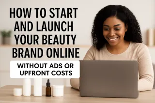 How to Start and Launch Your Beauty Brand Online Without Ads or Upfront Costs