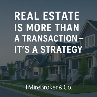 Real Estate  — It’s a Strategy | TMireBroker & Co.