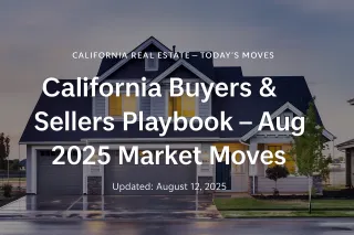 California Buyers & Sellers Playbook — August 2025 Market Moves