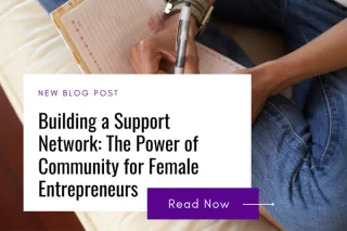 Building a Support Network: The Power of Community for Female Entrepreneurs
