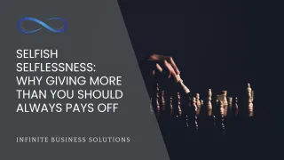 Selfish Selflessness: Why Giving More Than You Should Always Pays Off