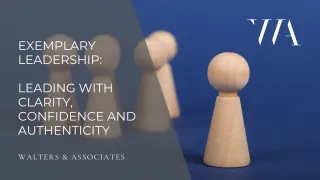 Exemplary Leadership: Leading with Clarity, Confidence and Authenticity
