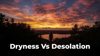 Dark Night: Dryness vs Desolation (Gentle Guide)