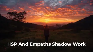 Empath vs HSP: What Changes in Shadow Work?