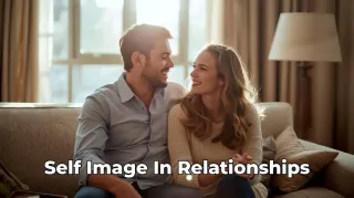 Self-Image in Relationships: Staying With Yourself When Others React