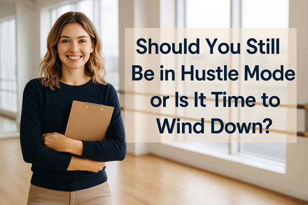 Should You Still Be in Hustle Mode or Is It Time to Wind Down?