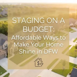 Staging on a Budget: Affordable Ways to Make Your Home Shine in DFW