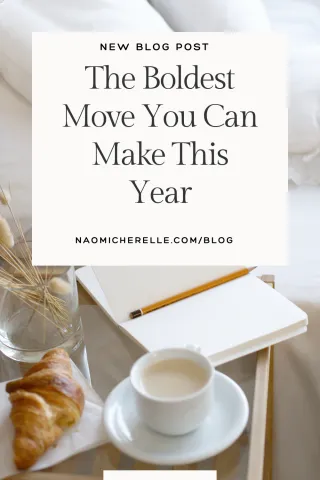 The Boldest Move You Can Make This Year