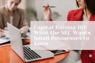 Capital Raising 101: What the SEC Wants Small Businesses to Know