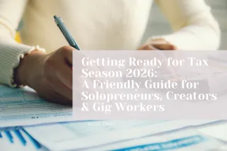Getting Ready for Tax Season 2026: A Friendly Guide for Solopreneurs, Creators & Gig Workers