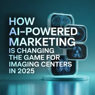 How AI-Powered Marketing Is Changing the Game for Imaging Centers in 2025
