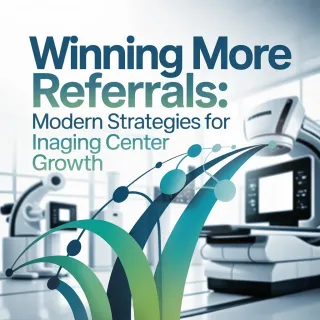 Modern Strategies for Imaging Center Growth to Win More Referrals