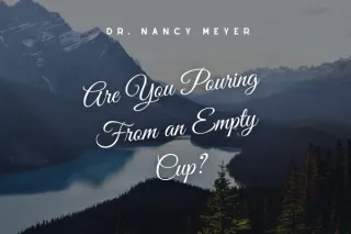 Are You Pouring From an Empty Cup?