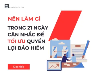 Nên Làm Gì Trong 21 Ngày Tự Do Xem Xét Để Tối Ưu Quyền Lợi Bảo Hiểm